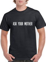 Ask Your Mother T-Shirt