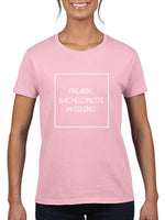 Freakin' Bachelorette Weekend Ladies T-Shirt