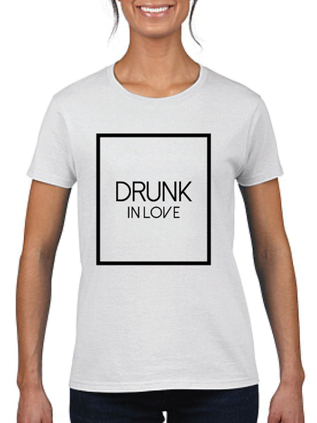 Drunk In Love Ladies T-Shirt