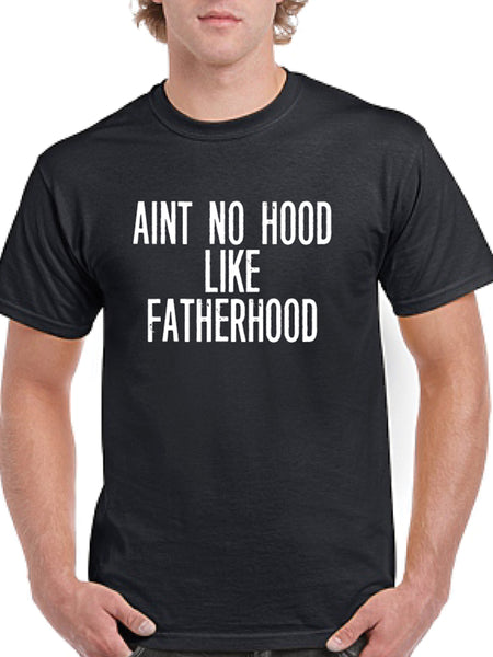 Ain't No Hood Like Fatherhood T-Shirt