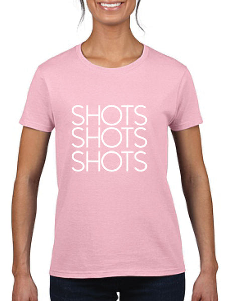 Shots Shots Shots Ladies T-Shirt